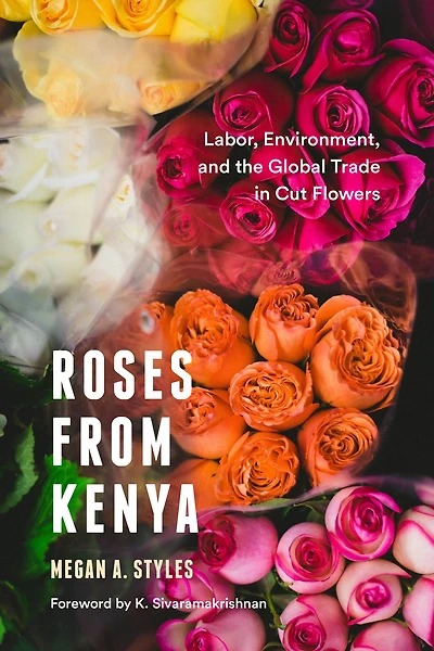 Roses from Kenya: Labor, Environment, and the Global Trade in Cut Flowers