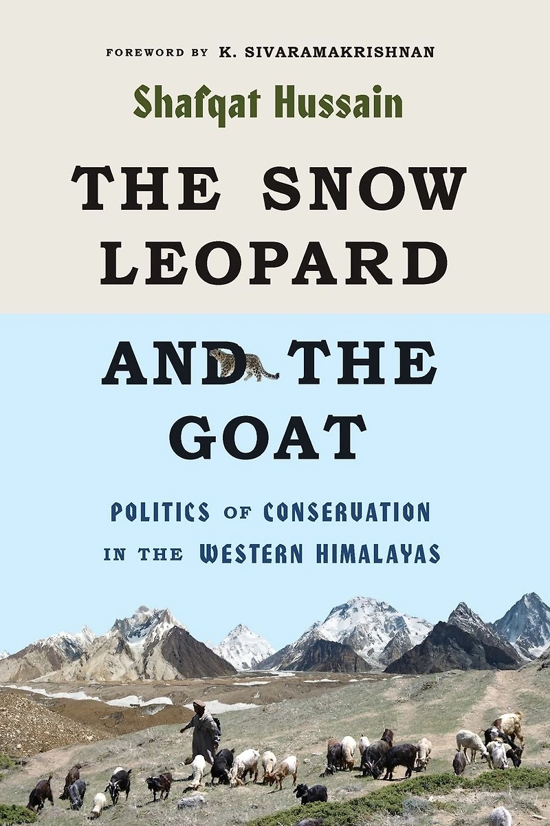 the Snow Leopard and Goat: Politics of Conservation Western Himalayas