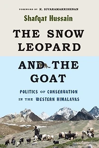 the Snow Leopard and Goat: Politics of Conservation Western Himalayas