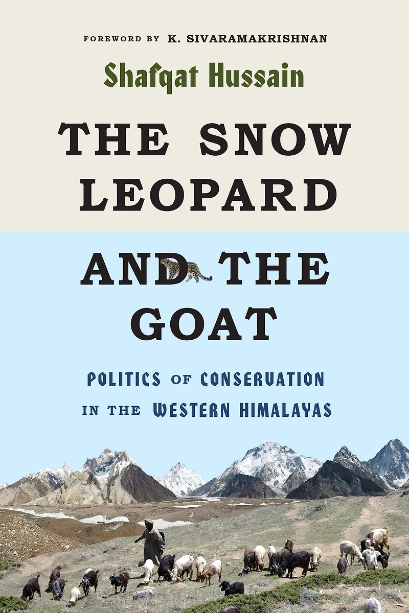 the Snow Leopard and Goat: Politics of Conservation Western Himalayas