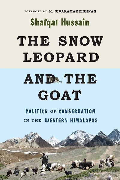 the Snow Leopard and Goat: Politics of Conservation Western Himalayas