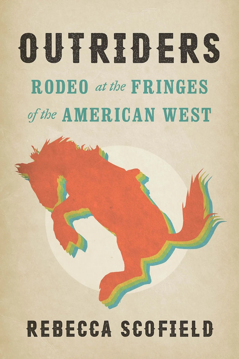 Outriders: Rodeo at the Fringes of American West