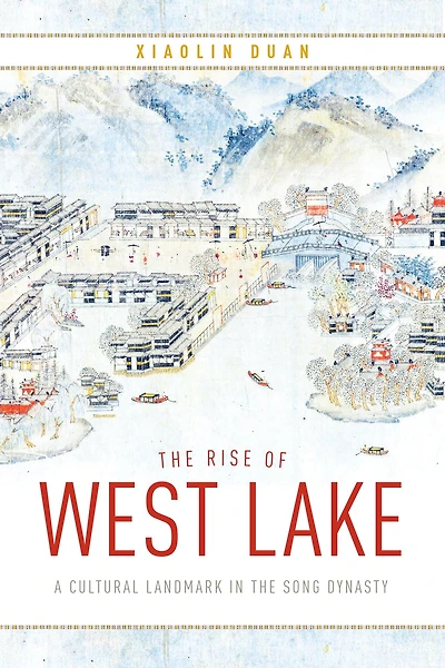 the Rise of West Lake: A Cultural Landmark Song Dynasty