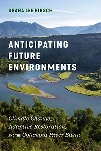 Anticipating Future Environments: Climate Change, Adaptive Restoration, and the Columbia River Basin