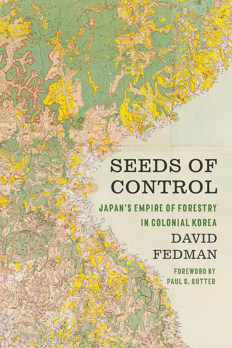 Seeds of Control: Japan's Empire Forestry Colonial Korea