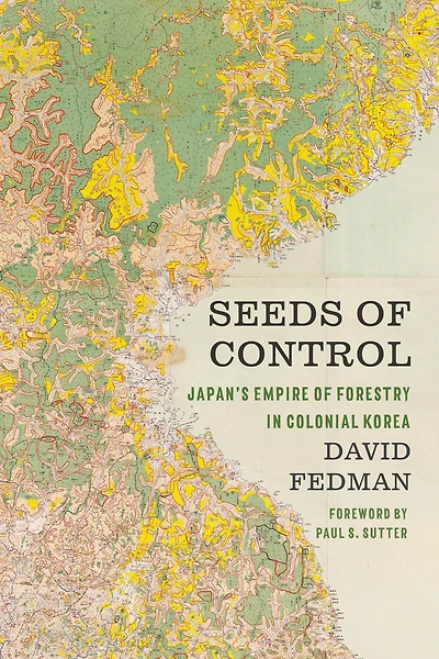 Seeds of Control: Japan's Empire Forestry Colonial Korea