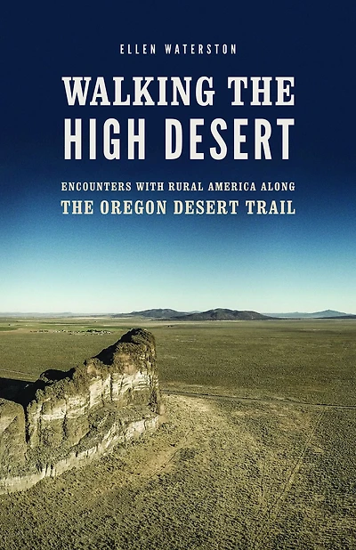 Walking the High Desert: Encounters with Rural America along Oregon Desert Trail