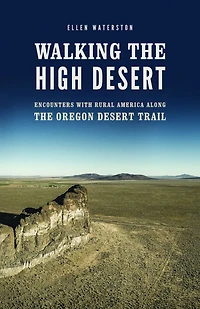 Walking the High Desert: Encounters with Rural America along Oregon Desert Trail