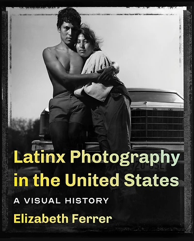 Latinx Photography the United States: A Visual History
