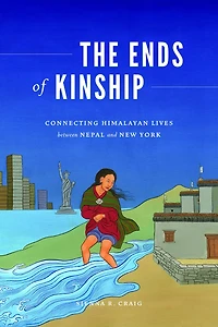 The Ends of Kinship: Connecting Himalayan Lives between Nepal and New York