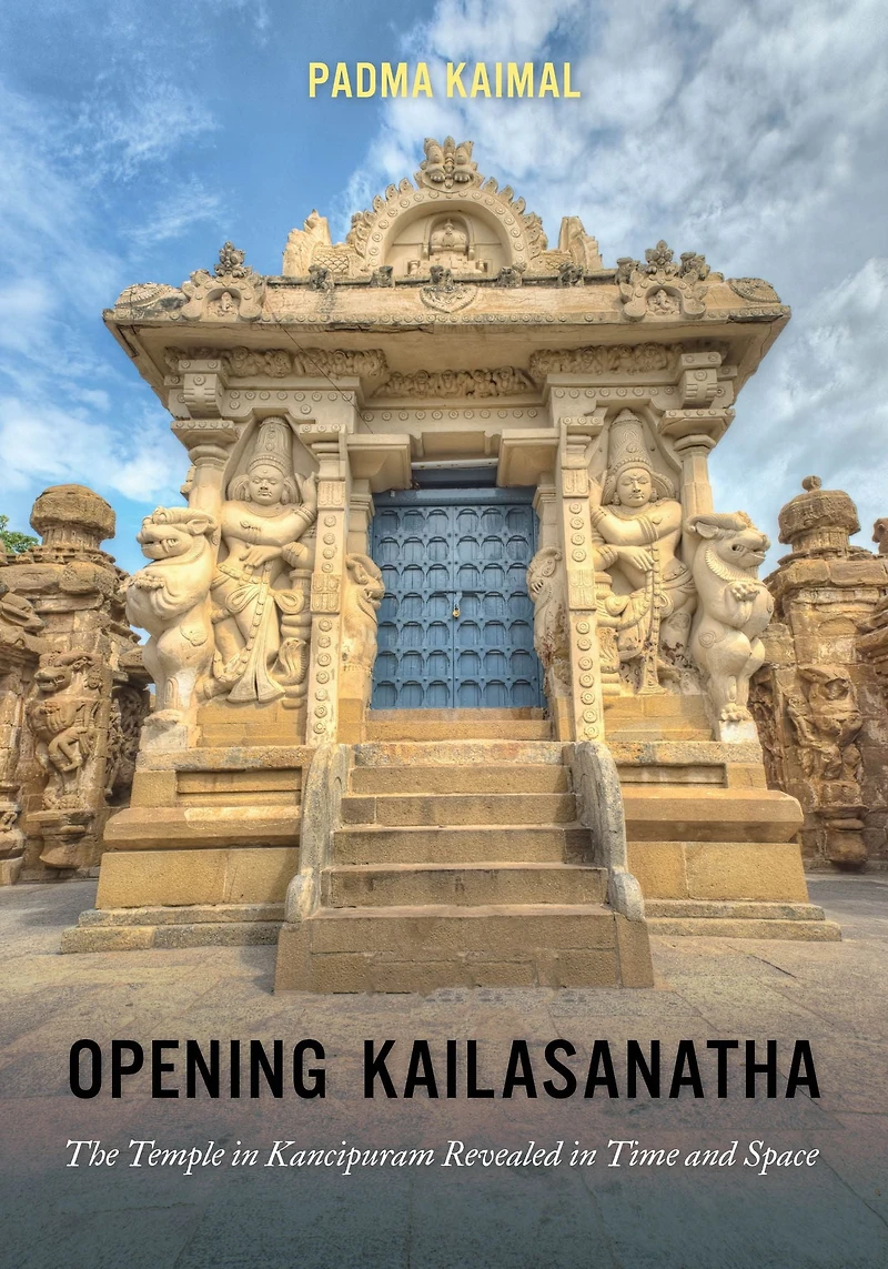Opening Kailasanatha: The Temple Kanchipuram Revealed Time and Space