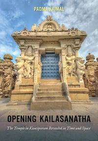 Opening Kailasanatha: The Temple Kanchipuram Revealed Time and Space