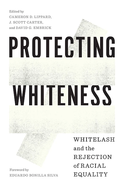 Protecting Whiteness: Whitelash and the Rejection of Racial Equality