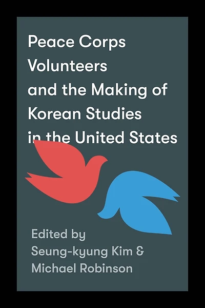 Peace Corps Volunteers and the Making of Korean Studies United States