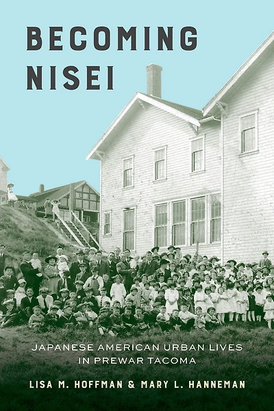 Becoming Nisei: Japanese American Urban Lives Prewar Tacoma