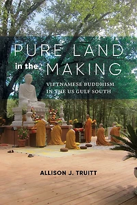Pure Land the Making: Vietnamese Buddhism US Gulf South