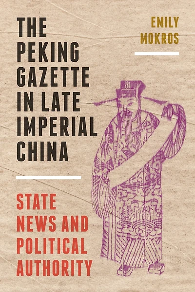 The Peking Gazette Late Imperial China: State News and Political Authority