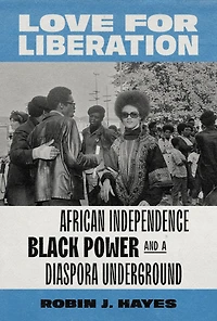 Love for Liberation: African Independence, Black Power, and a Diaspora Underground