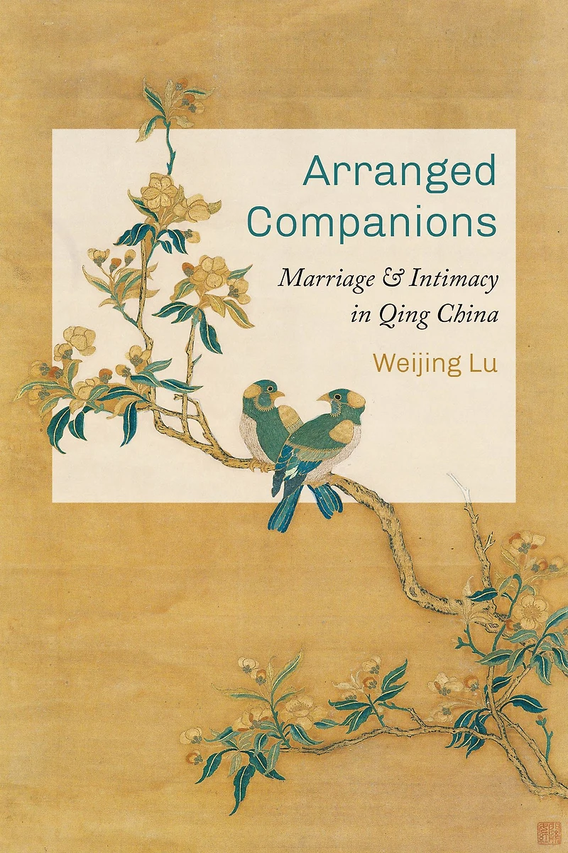 Arranged Companions: Marriage and Intimacy Qing China