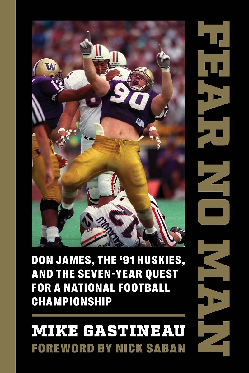 Fear No Man: Don James, the '91 Huskies, and Seven-Year Quest for a National Football Championship