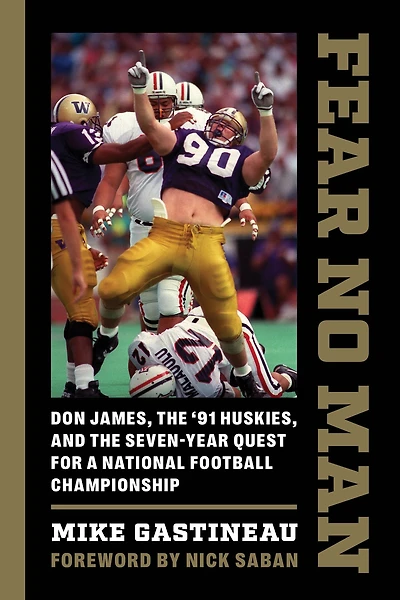 Fear No Man: Don James, the '91 Huskies, and Seven-Year Quest for a National Football Championship