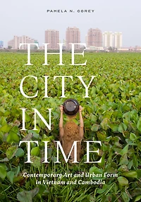 The City Time: Contemporary Art and Urban Form Vietnam Cambodia