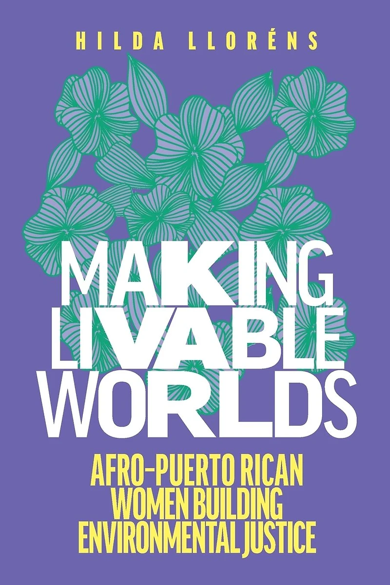 Making Livable Worlds: Afro-Puerto Rican Women Building Environmental Justice