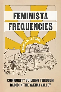 Feminista Frequencies: Community Building through Radio the Yakima Valley