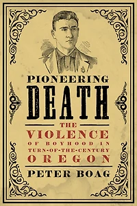 Pioneering Death: The Violence of Boyhood Turn-of-the-Century Oregon