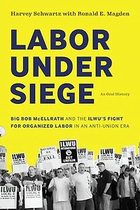 Labor under Siege: Big Bob McEllrath and the ILWU's Fight for Organized an Anti-Union Era