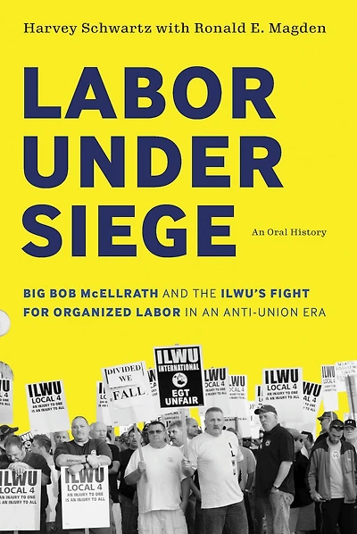 Labor under Siege: Big Bob McEllrath and the ILWU's Fight for Organized an Anti-Union Era