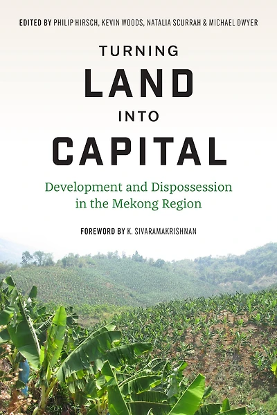 Turning Land into Capital: Development and Dispossession in the Mekong Region