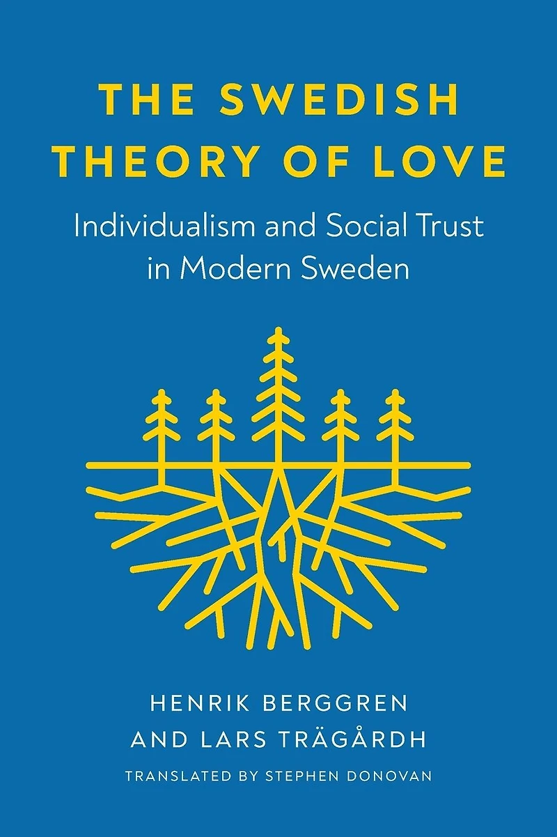 The Swedish Theory of Love: Individualism and Social Trust Modern Sweden
