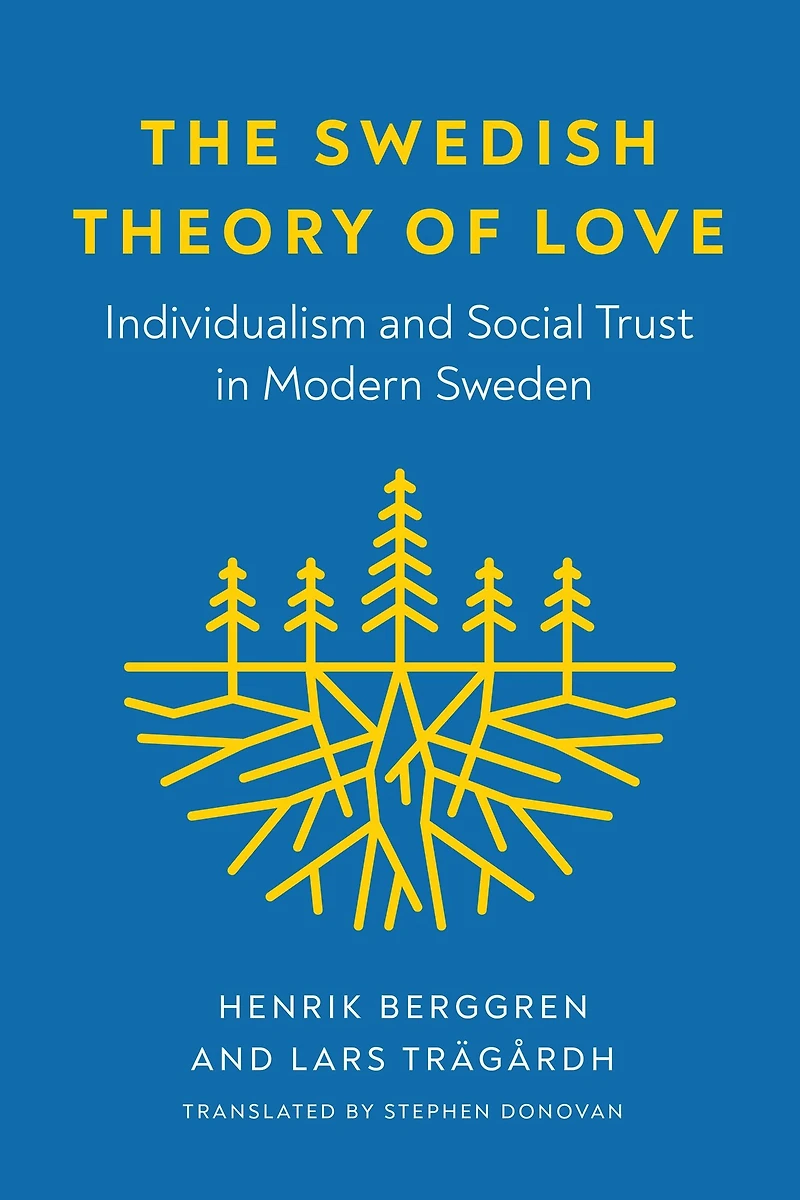 The Swedish Theory of Love: Individualism and Social Trust Modern Sweden