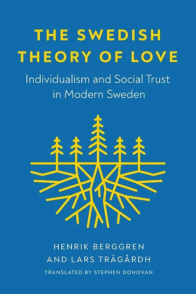 The Swedish Theory of Love: Individualism and Social Trust Modern Sweden