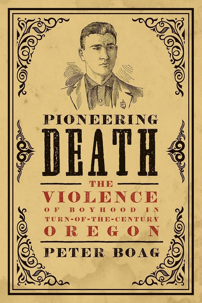 Pioneering Death: The Violence of Boyhood Turn-of-the-Century Oregon