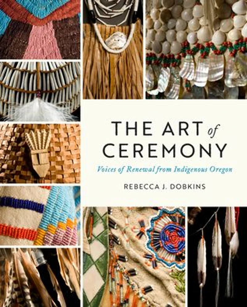 The Art of Ceremony: Voices Renewal from Indigenous Oregon