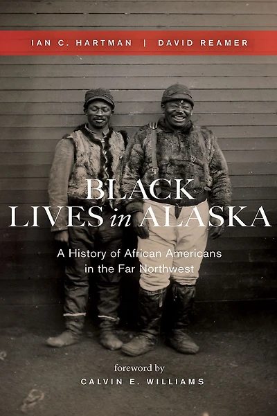 Black Lives Alaska: A History of African Americans the Far Northwest