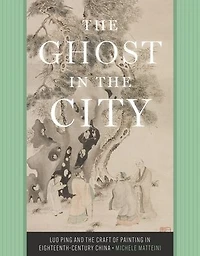 the Ghost City: Luo Ping and Craft of Painting Eighteenth-Century China