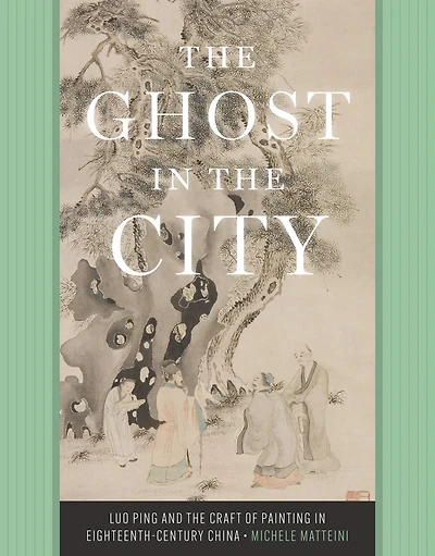 the Ghost City: Luo Ping and Craft of Painting Eighteenth-Century China