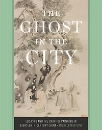 the Ghost City: Luo Ping and Craft of Painting Eighteenth-Century China