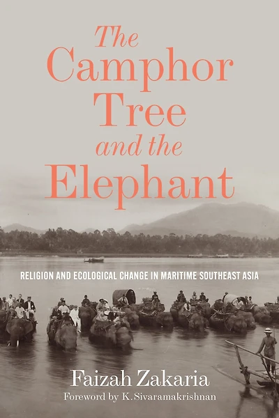 the Camphor Tree and Elephant: Religion Ecological Change Maritime Southeast Asia