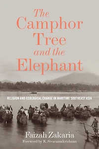 the Camphor Tree and Elephant: Religion Ecological Change Maritime Southeast Asia