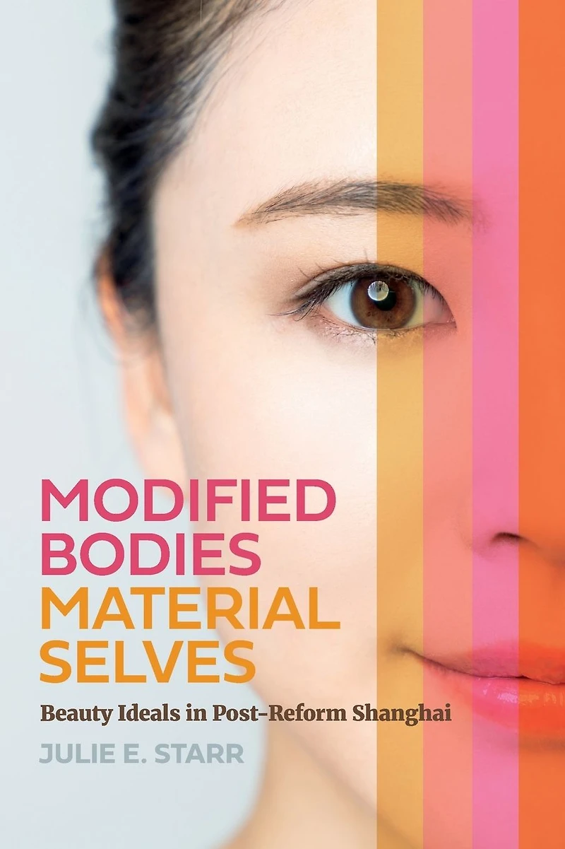 Modified Bodies, Material Selves: Beauty Ideals Post-Reform Shanghai