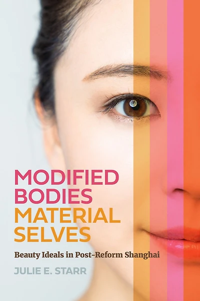 Modified Bodies, Material Selves: Beauty Ideals Post-Reform Shanghai