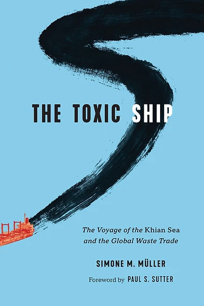 The Toxic Ship: The Voyage of the Khian Sea and the Global Waste Trade