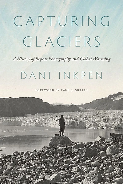 Capturing Glaciers: A History of Repeat Photography and Global Warming