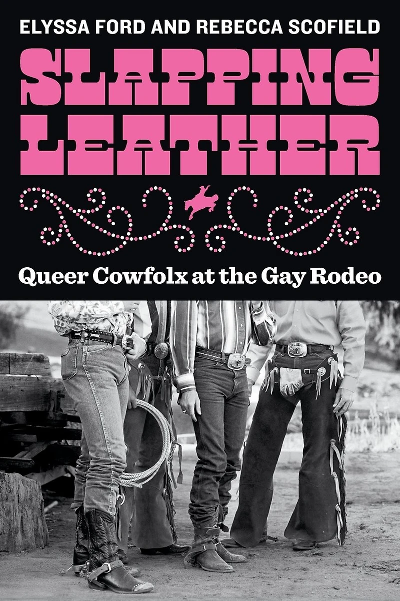 Slapping Leather: Queer Cowfolx at the Gay Rodeo