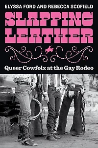 Slapping Leather: Queer Cowfolx at the Gay Rodeo