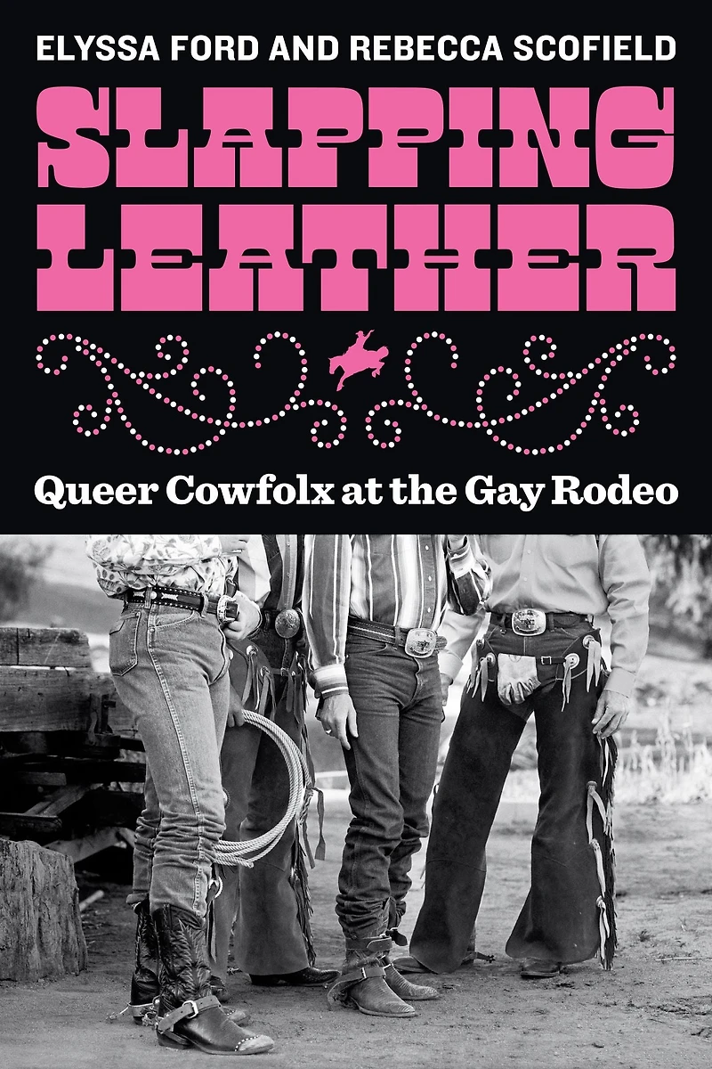 Slapping Leather: Queer Cowfolx at the Gay Rodeo